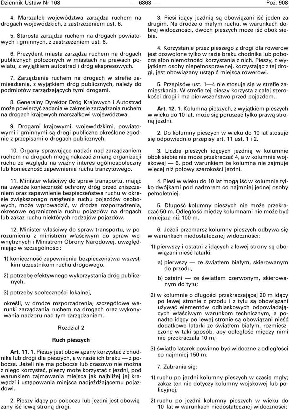 6. Prezydent miasta zarzàdza ruchem na drogach publicznych po o onych w miastach na prawach powiatu, z wyjàtkiem autostrad i dróg ekspresowych. 7.