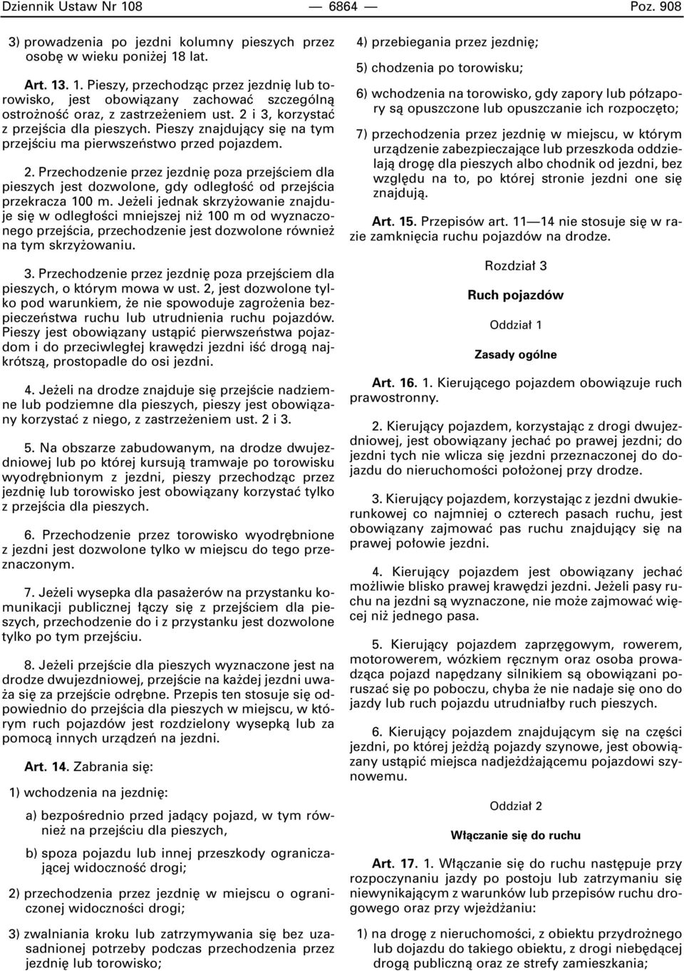 Przechodzenie przez jezdni poza przejêciem dla pieszych jest dozwolone, gdy odleg oêç od przejêcia przekracza 100 m.