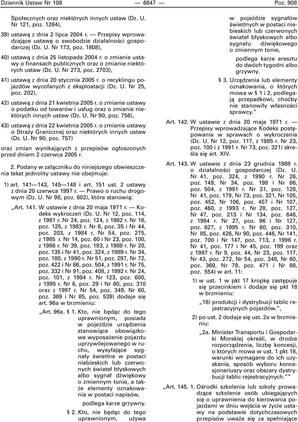 o zmianie ustawy o finansach publicznych oraz o zmianie niektórych ustaw (Dz. U. Nr 273, poz. 2703), 41) ustawà z dnia 20 stycznia 2005 r. o recyklingu pojazdów wycofanych z eksploatacji (Dz. U. Nr 25, poz.