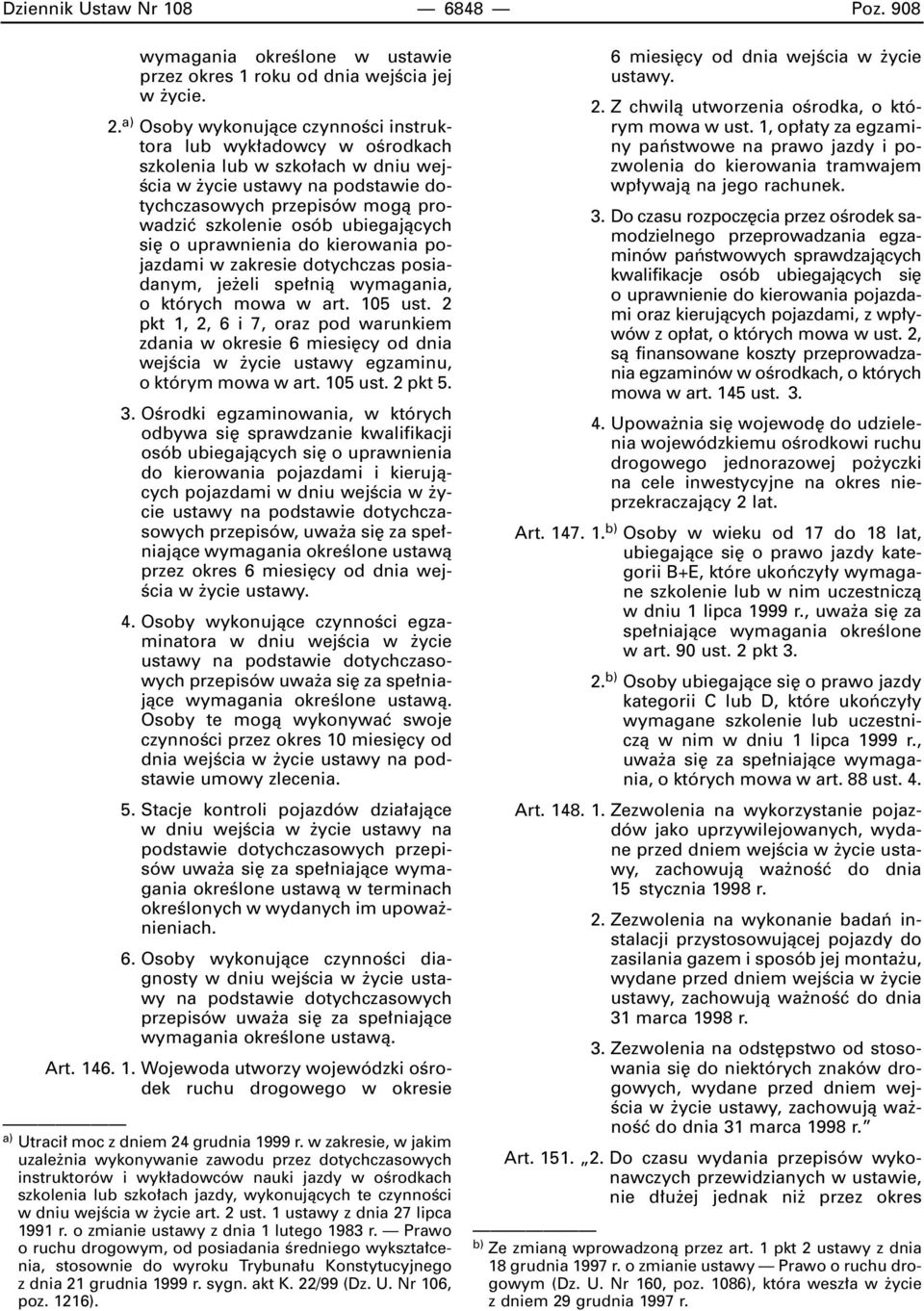 ubiegajàcych si o uprawnienia do kierowania pojazdami w zakresie dotychczas posiadanym, je eli spe nià wymagania, o których mowa w art. 105 ust.