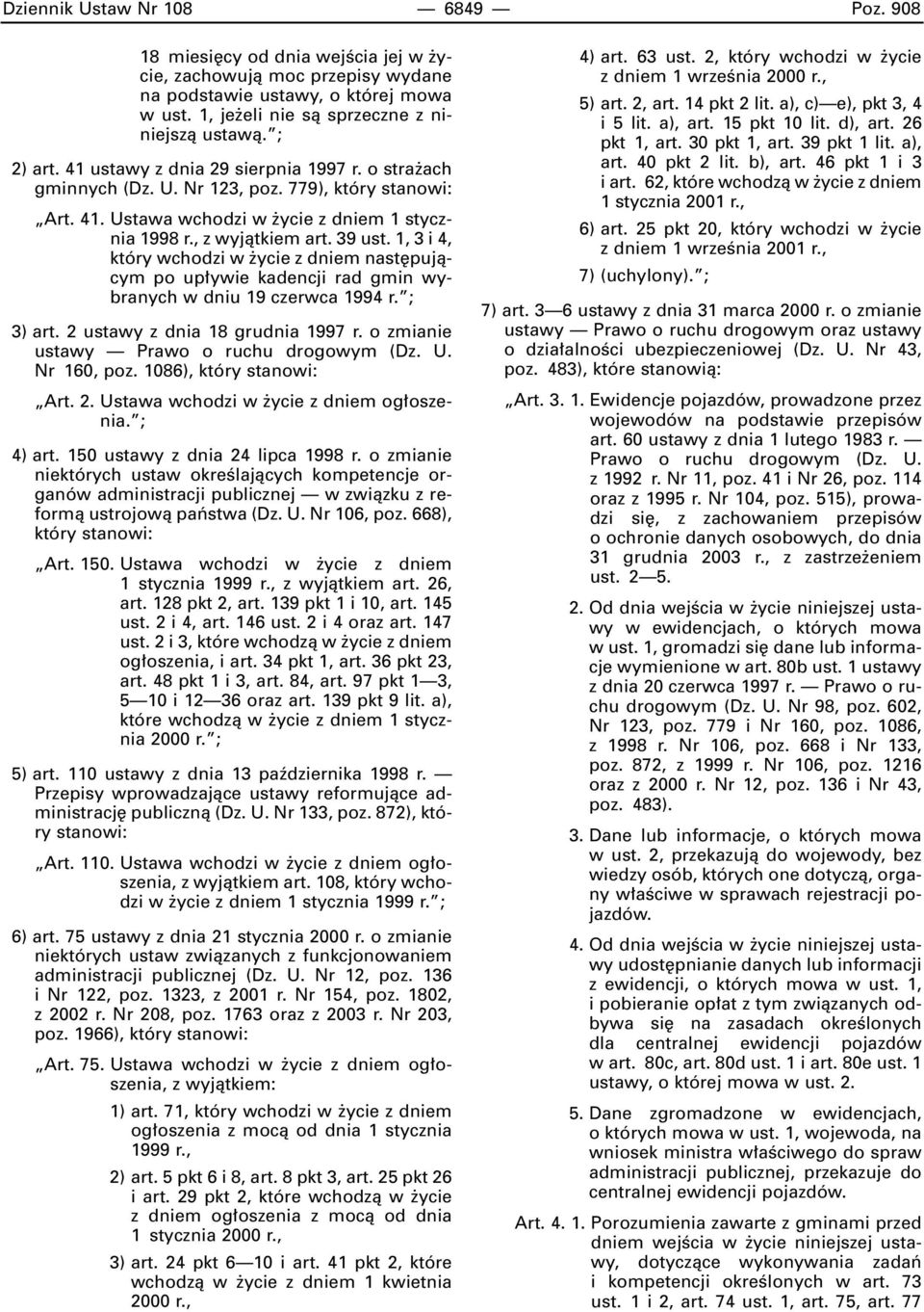 1, 3 i 4, który wchodzi w ycie z dniem nast pujàcym po up ywie kadencji rad gmin wybranych w dniu 19 czerwca 1994 r. ; 3) art. 2 ustawy z dnia 18 grudnia 1997 r.