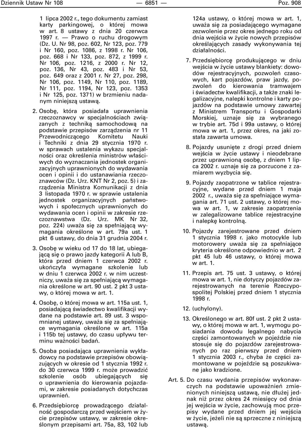 Nr 27, poz. 298, Nr 106, poz. 1149, Nr 110, poz. 1189, Nr 111, poz. 1194, Nr 123, poz. 1353 i Nr 125, poz. 1371) w brzmieniu nadanym niniejszà ustawà. 2. Osob, która posiada a uprawnienia