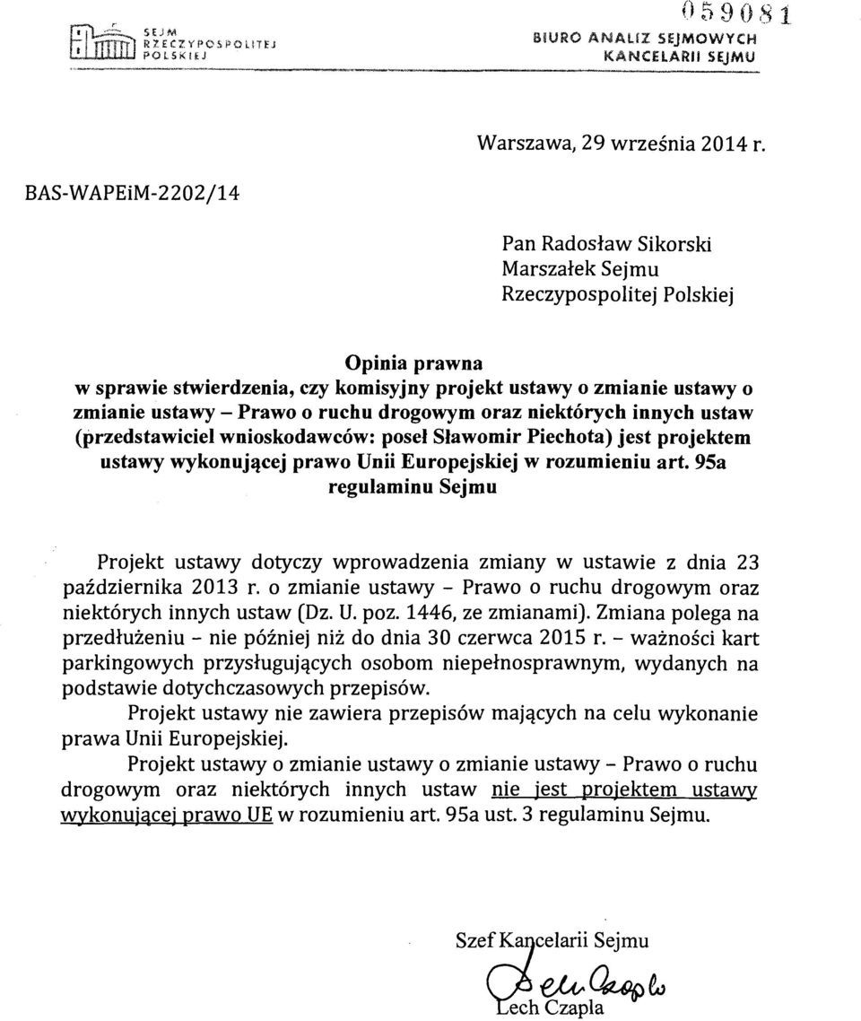 drogowym oraz niektórych innych ustaw (przedstawiciel wnioskodawców: poseł Sławomir Piechota) jest projektem ustawy wykonującej prawo Unii Europejskiej w rozumieniu art.