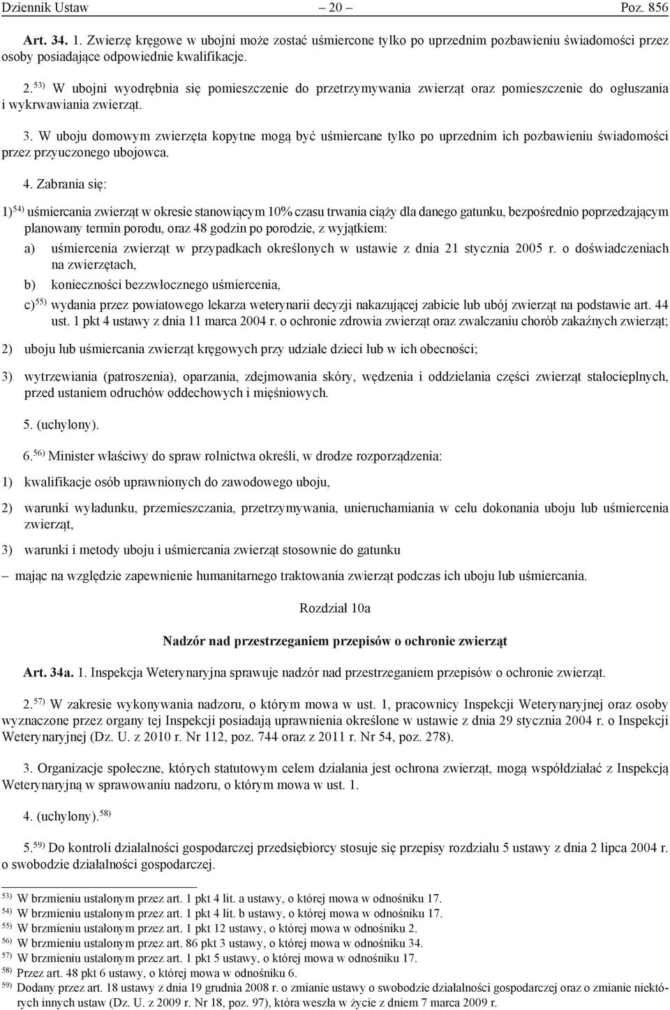 Zabrania się: 1) 54) uśmiercania zwierząt w okresie stanowiącym 10% czasu trwania ciąży dla danego gatunku, bez po średnio poprzedzającym planowany termin porodu, oraz 48 godzin po porodzie, z