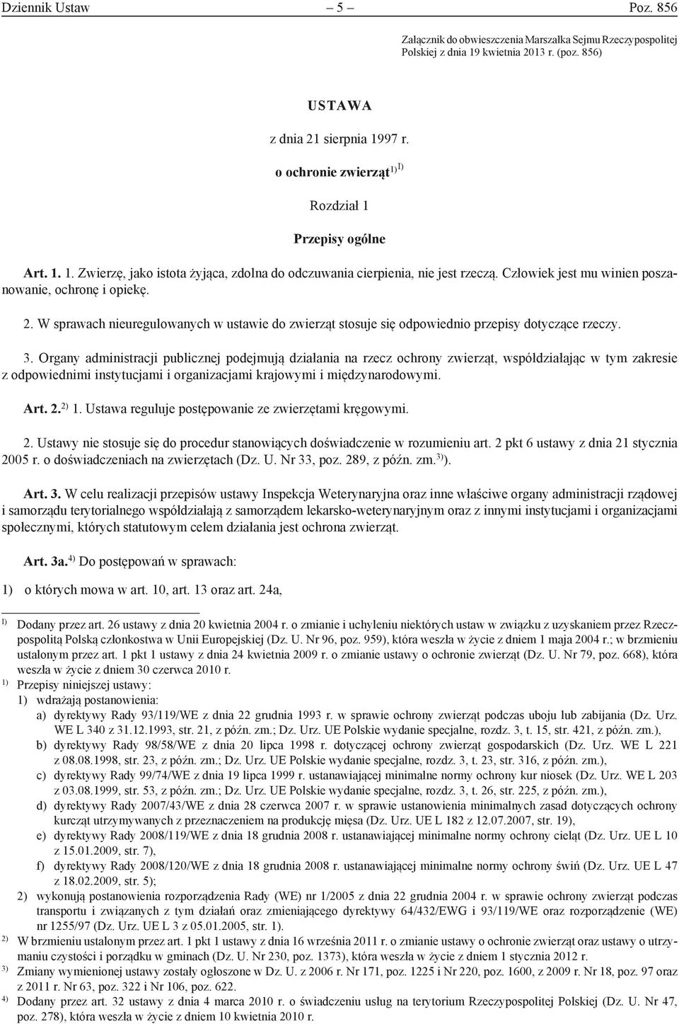 W sprawach nieuregulowanych w ustawie do zwierząt stosuje się odpowiednio przepisy dotyczące rzeczy. 3.