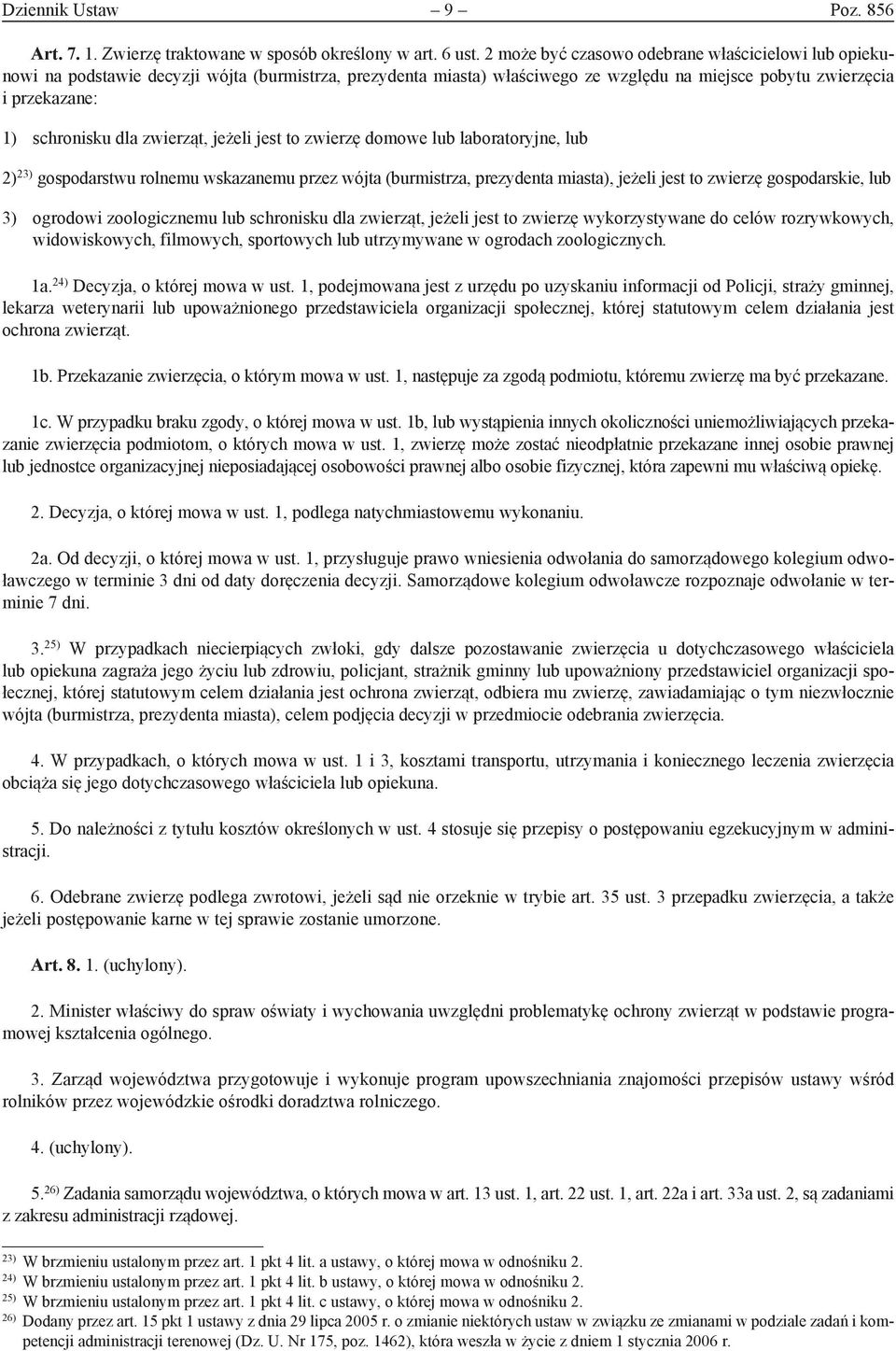 zwierząt, jeżeli jest to zwierzę domowe lub laboratoryjne, lub 2) 23) gospodarstwu rolnemu wskazanemu przez wójta (burmistrza, prezydenta miasta), jeżeli jest to zwierzę gospodarskie, lub 3) ogrodowi