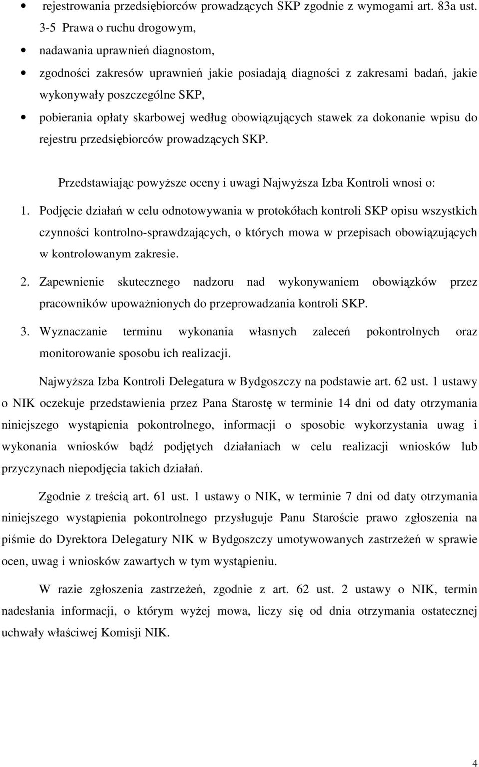 według obowiązujących stawek za dokonanie wpisu do rejestru przedsiębiorców prowadzących SKP. Przedstawiając powyŝsze oceny i uwagi NajwyŜsza Izba Kontroli wnosi o: 1.