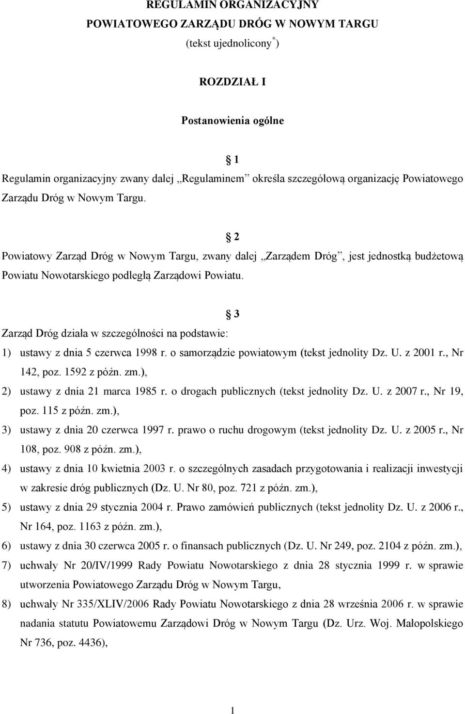 3 Zarząd Dróg działa w szczególności na podstawie: 1) ustawy z dnia 5 czerwca 1998 r. o samorządzie powiatowym (tekst jednolity Dz. U. z 2001 r., Nr 142, poz. 1592 z późn. zm.