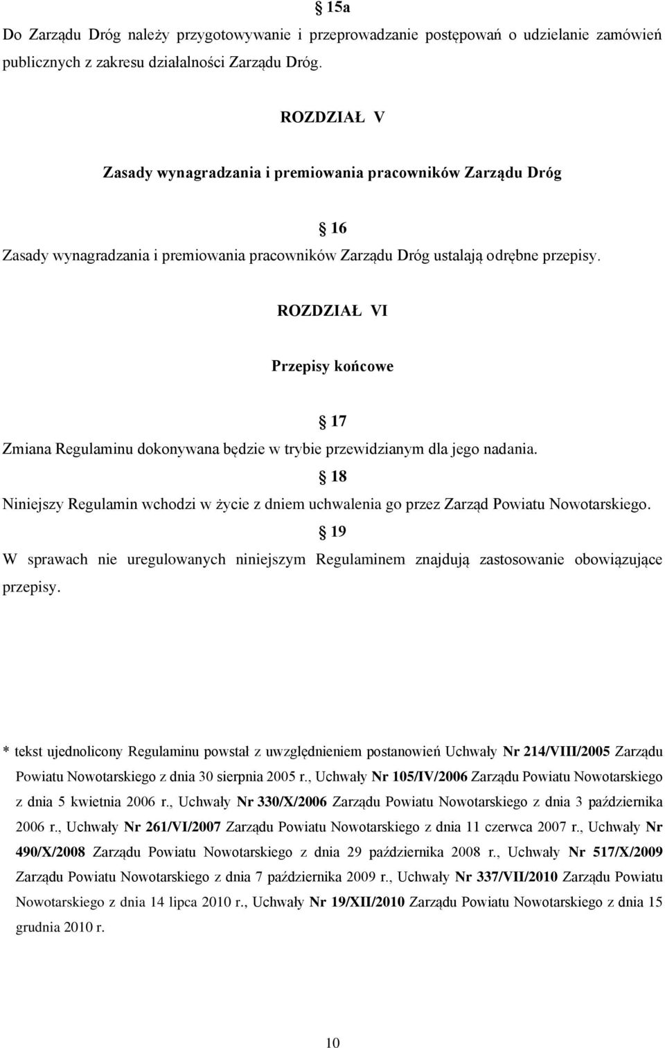 16 ROZDZIAŁ VI Przepisy końcowe 17 Zmiana Regulaminu dokonywana będzie w trybie przewidzianym dla jego nadania.