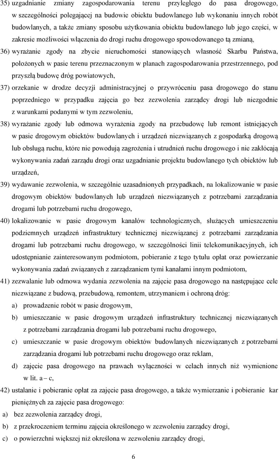 Skarbu Państwa, położonych w pasie terenu przeznaczonym w planach zagospodarowania przestrzennego, pod przyszłą budowę dróg powiatowych, 37) orzekanie w drodze decyzji administracyjnej o przywróceniu