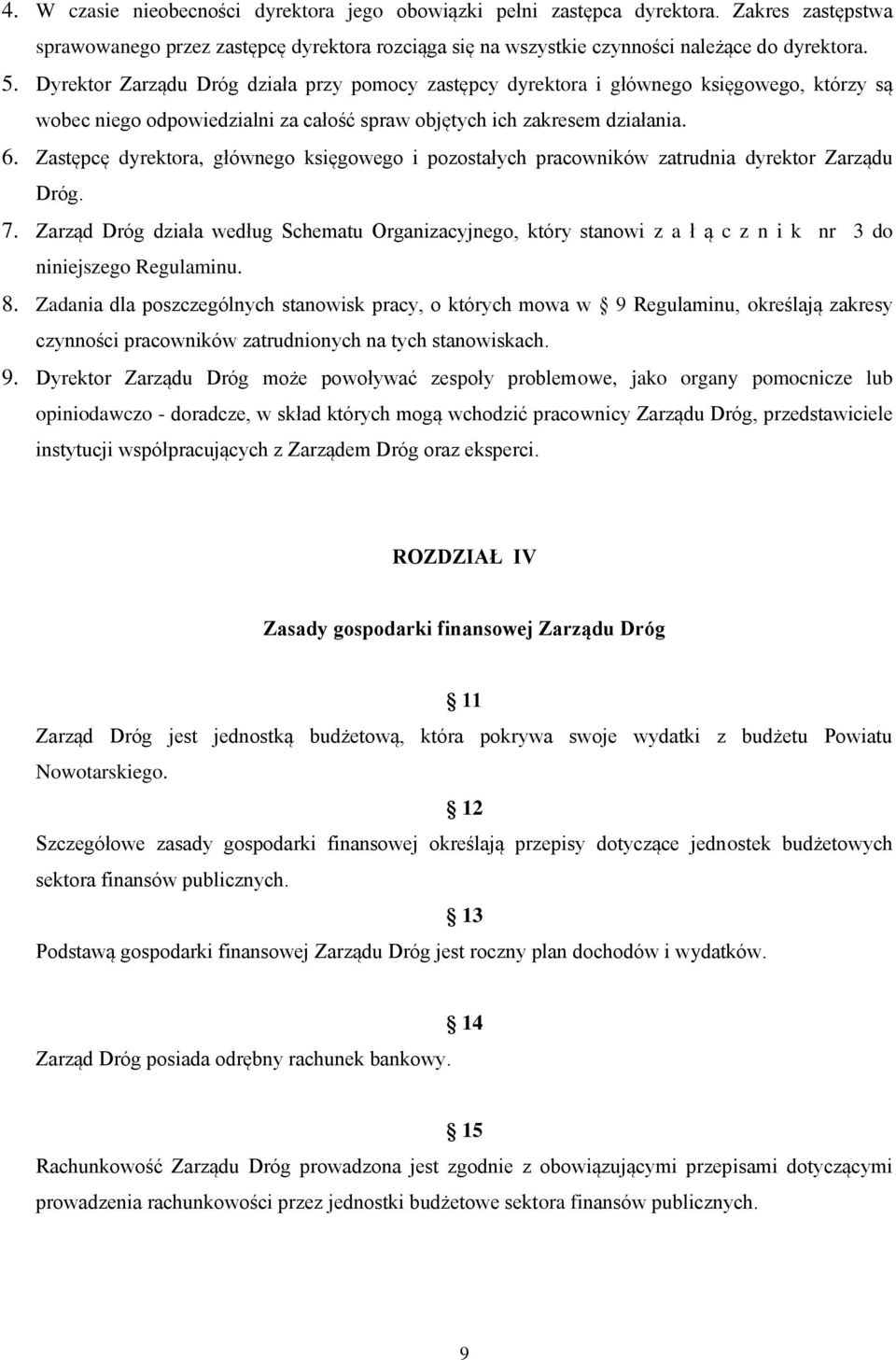 Zastępcę dyrektora, głównego księgowego i pozostałych pracowników zatrudnia dyrektor Zarządu Dróg. 7.