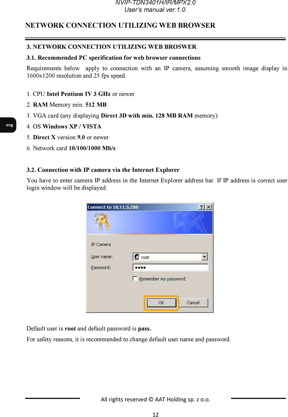 Network card 10/100/1000 Mb/s 3.2. Connection with IP camera via the Internet Explorer You have to enter camera IP address in the Internet Explorer address bar.