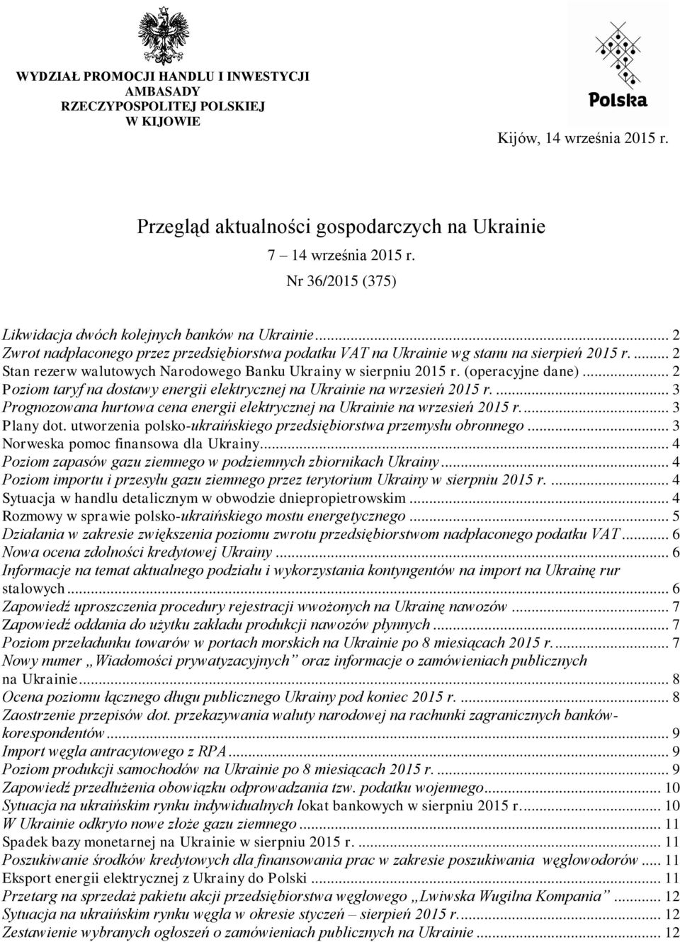 ... 2 Stan rezerw walutowych Narodowego Banku Ukrainy w sierpniu 2015 r. (operacyjne dane)... 2 Poziom taryf na dostawy energii elektrycznej na Ukrainie na wrzesień 2015 r.