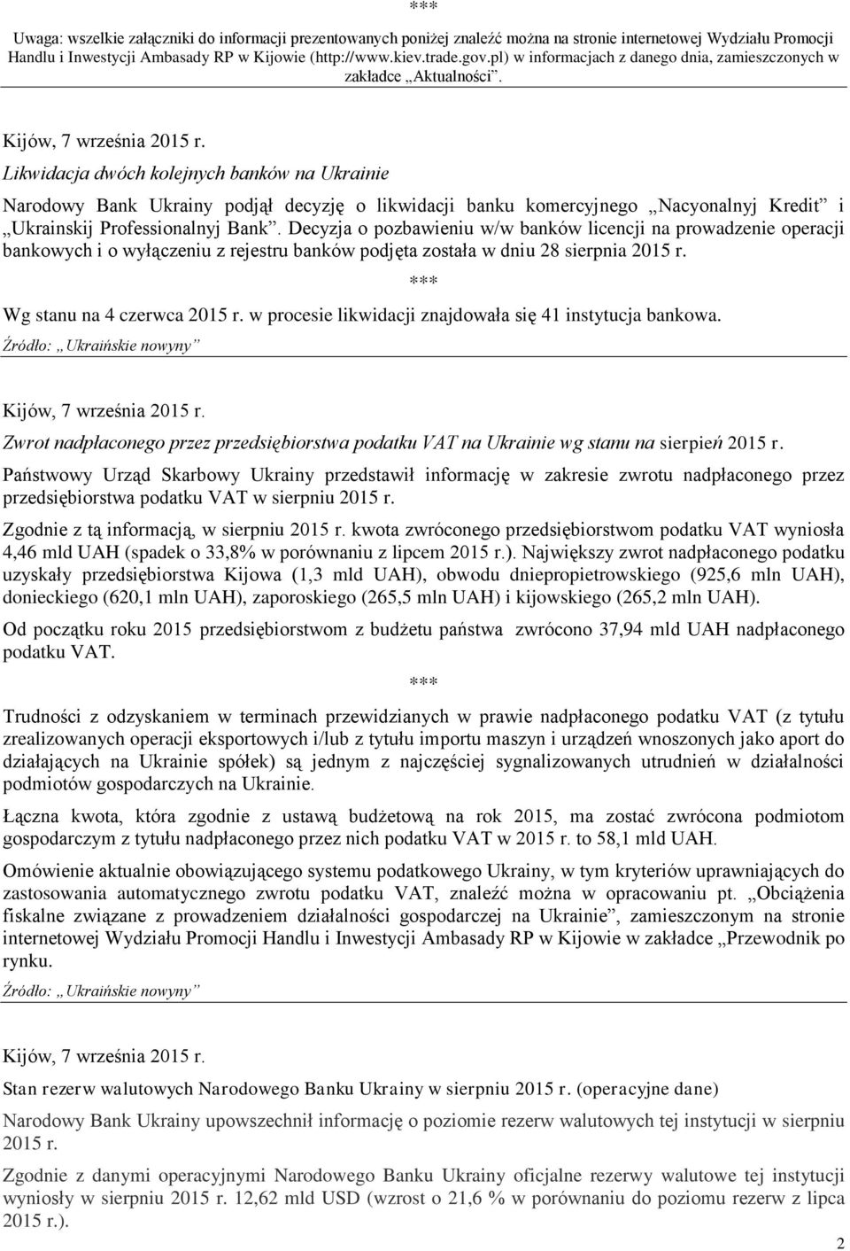 Likwidacja dwóch kolejnych banków na Ukrainie Narodowy Bank Ukrainy podjął decyzję o likwidacji banku komercyjnego Nacyonalnyj Kredit i Ukrainskij Professionalnyj Bank.