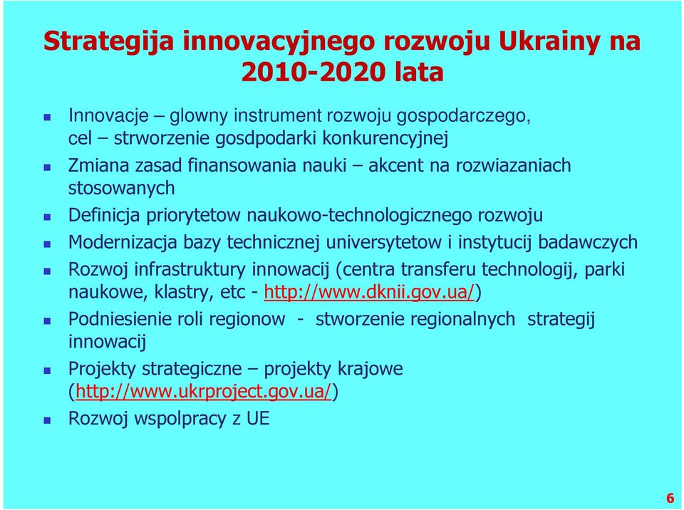 universytetow i instytucij badawczych Rozwoj infrastruktury innowacij (centra transferu technologij, parki naukowe, klastry, etc - http://www.dknii.gov.