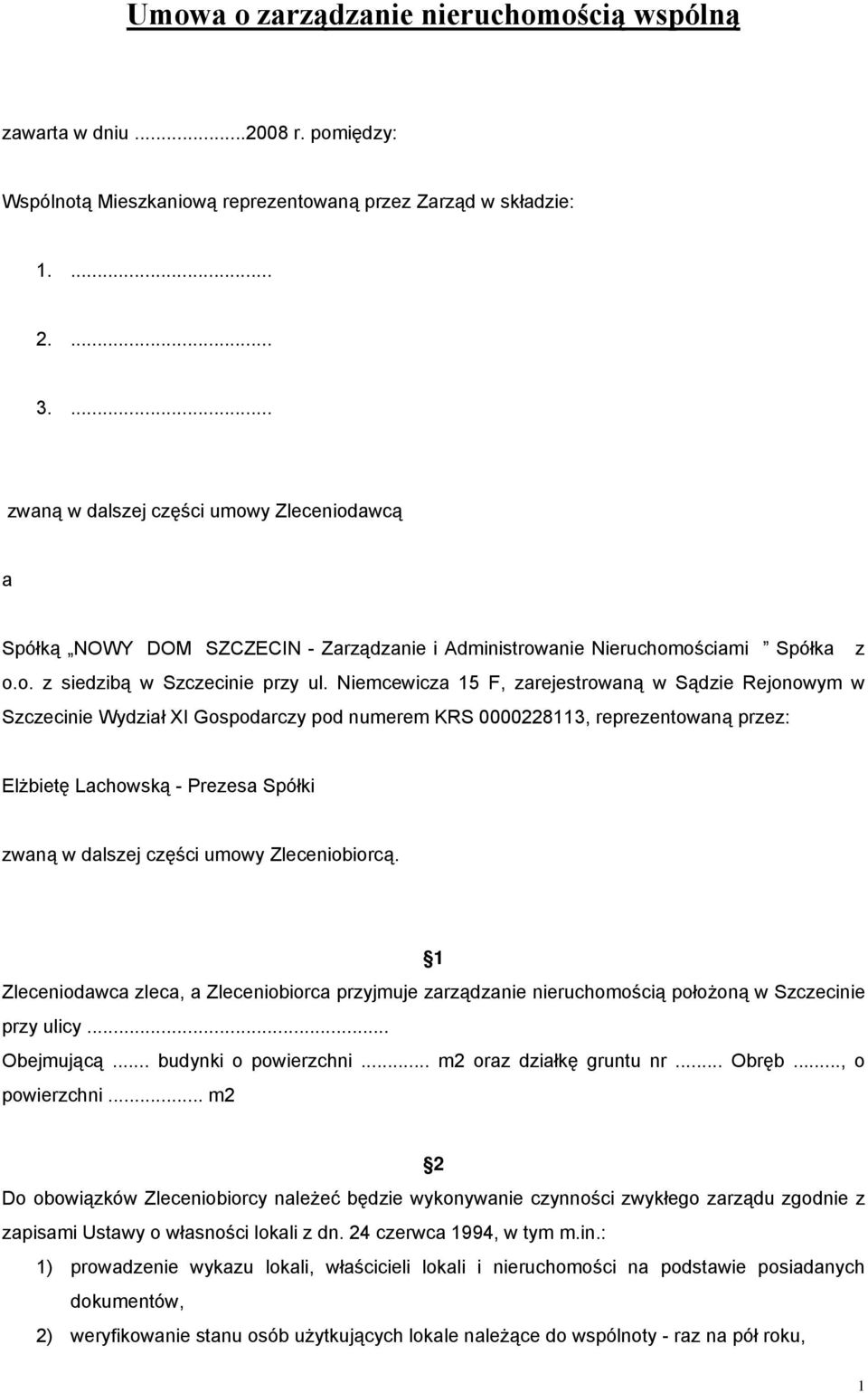 Niemcewicza 15 F, zarejestrowaną w Sądzie Rejonowym w Szczecinie Wydział XI Gospodarczy pod numerem KRS 0000228113, reprezentowaną przez: Elżbietę Lachowską - Prezesa Spółki zwaną w dalszej części