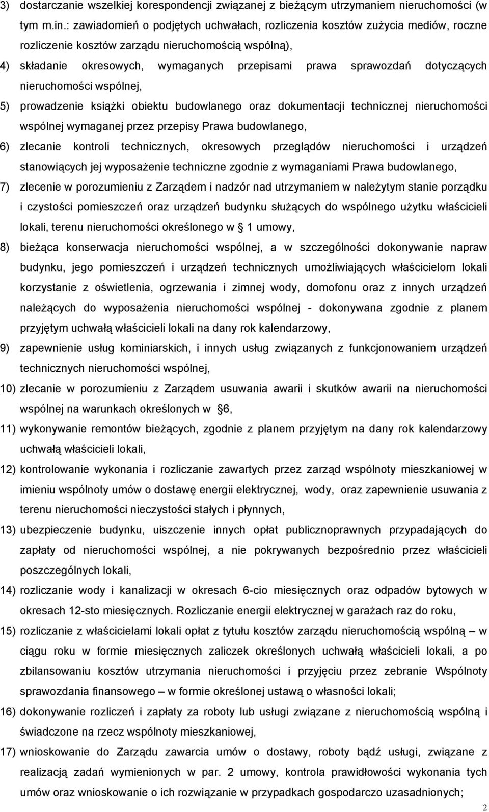 dotyczących nieruchomości wspólnej, 5) prowadzenie książki obiektu budowlanego oraz dokumentacji technicznej nieruchomości wspólnej wymaganej przez przepisy Prawa budowlanego, 6) zlecanie kontroli