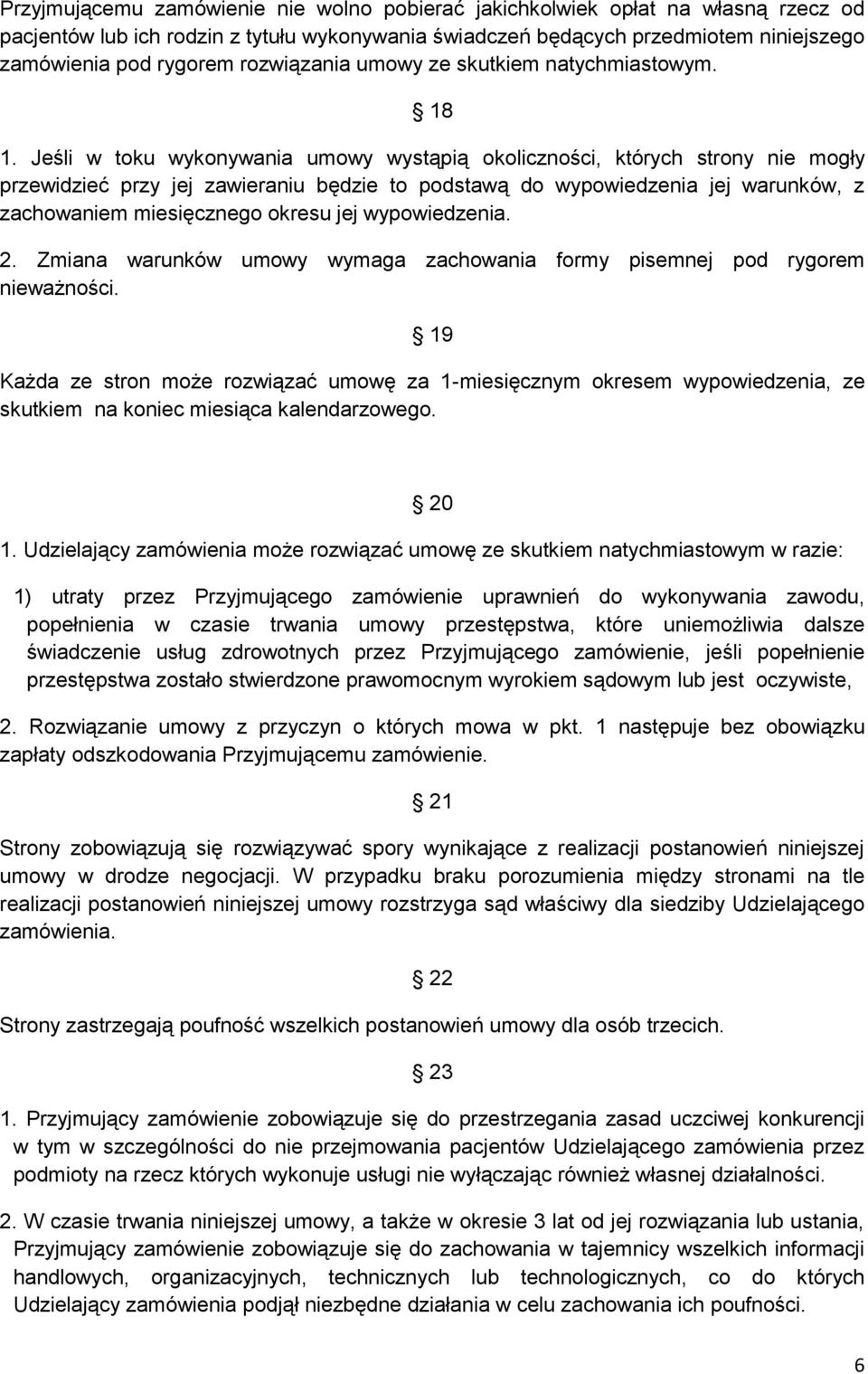 Jeśli w toku wykonywania umowy wystąpią okoliczności, których strony nie mogły przewidzieć przy jej zawieraniu będzie to podstawą do wypowiedzenia jej warunków, z zachowaniem miesięcznego okresu jej