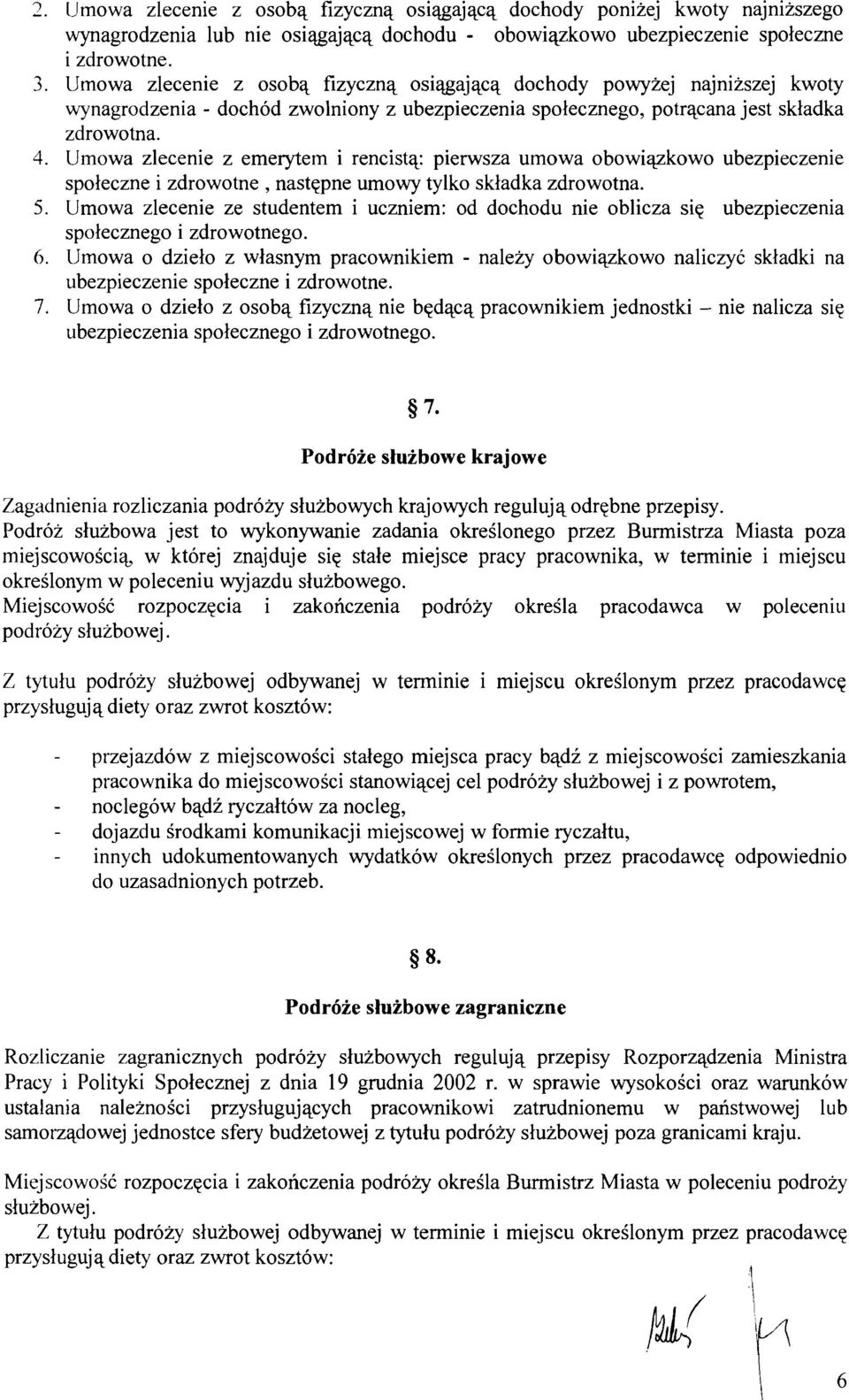 Umowa zlecenie z emerytem i rencistq pierwsza umowa obowiqzkowo ubezpieczenie spoleczne i zdrowotne, nastqpne umowy tylko skladka zdrowotna. 5.