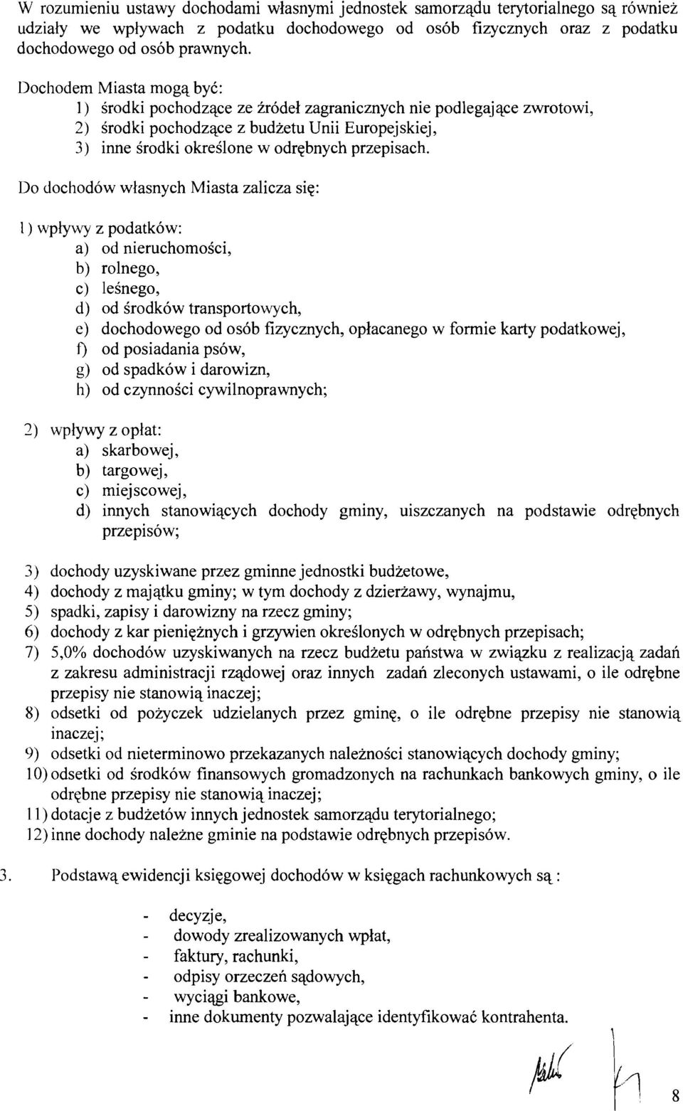 Do dochodow wtasnych Miasta zalicza sie: 1 ) wplywy z podatkow: a) od nieruchomoici, b) rolnego, c) lesnego, d) od Srodkow transportowych, e) dochodowego od osob fizycznych, oplacanego w formie karty