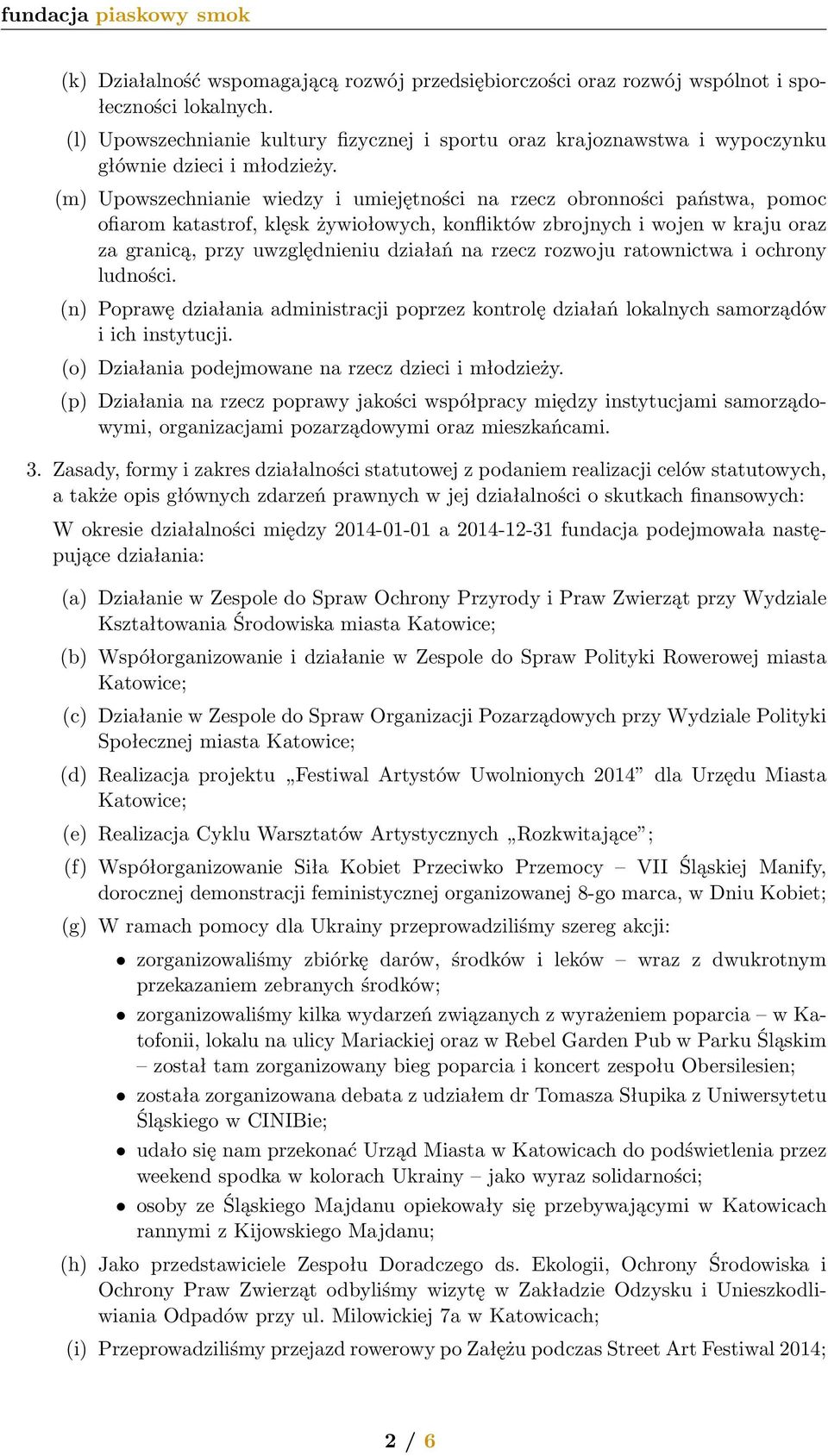 (m) Upowszechnianie wiedzy i umiejętności na rzecz obronności państwa, pomoc ofiarom katastrof, klęsk żywiołowych, konfliktów zbrojnych i wojen w kraju oraz za granicą, przy uwzględnieniu działań na