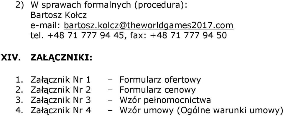 ZAŁĄCZNIKI: 1. Załącznik Nr 1 Formularz ofertowy 2.