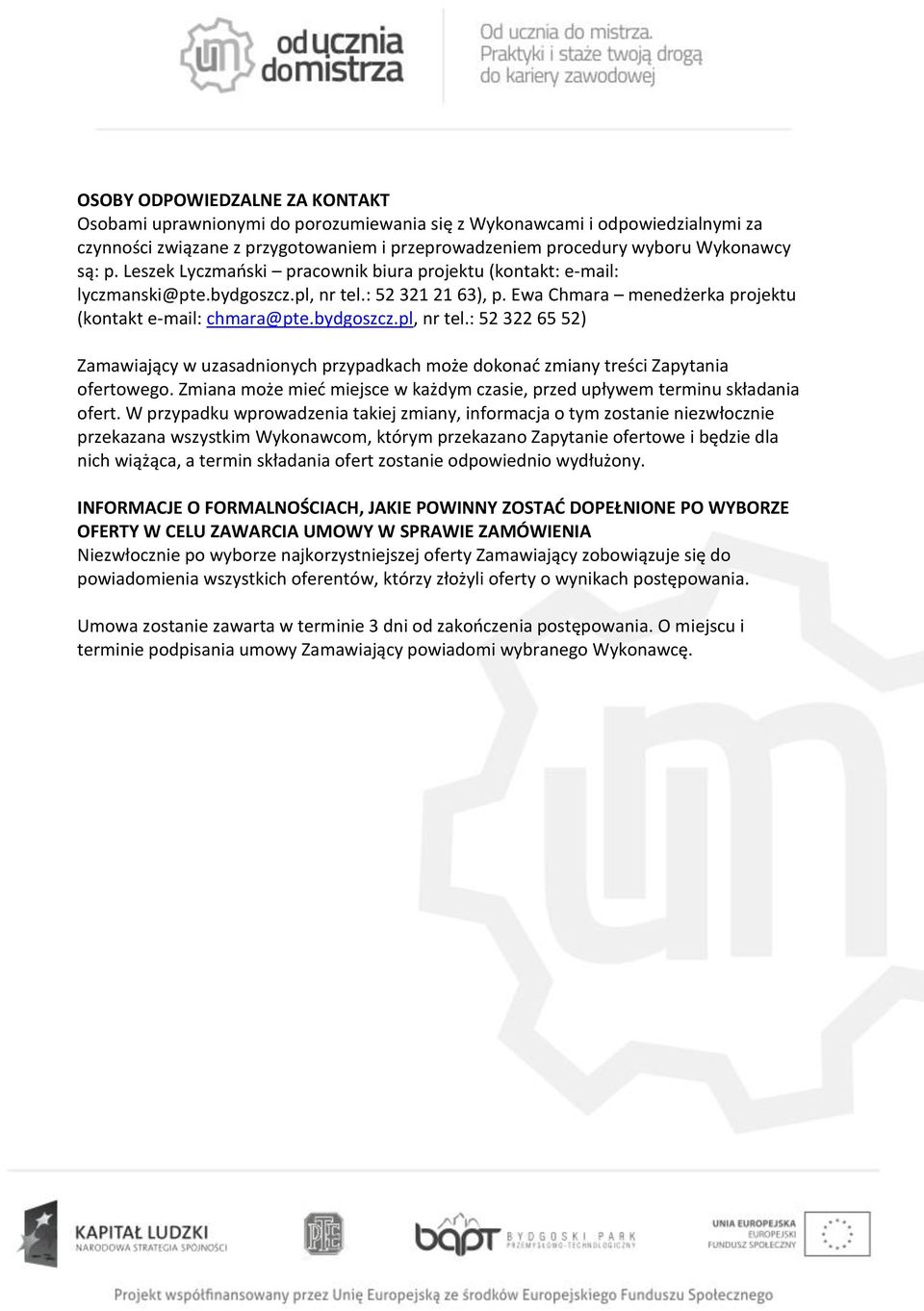: 52 32 2 63), p. Ewa Chmara menedżerka projektu (kontakt e-mail: chmara@pte.bydgoszcz.pl, nr tel.