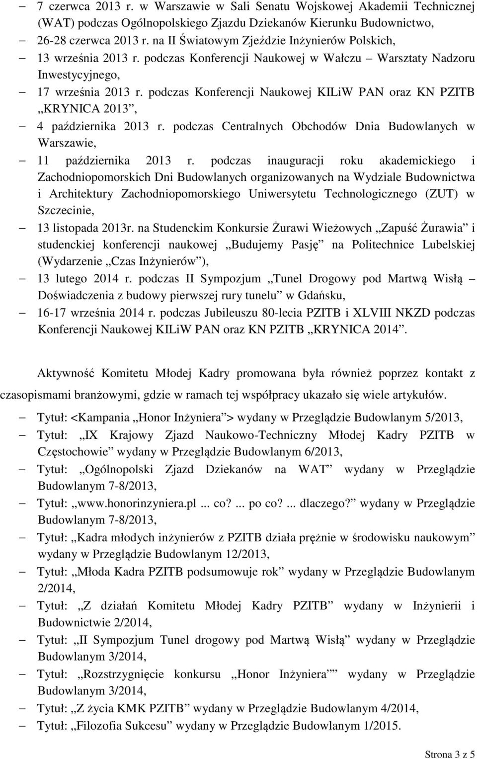 podczas Konferencji Naukowej KILiW PAN oraz KN PZITB KRYNICA 2013, 4 października 2013 r. podczas Centralnych Obchodów Dnia Budowlanych w Warszawie, 11 października 2013 r.