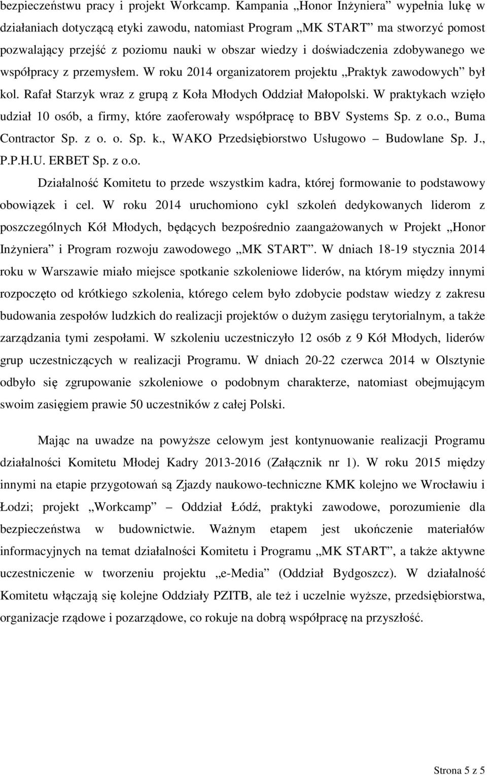 zdobywanego we współpracy z przemysłem. W roku 2014 organizatorem projektu Praktyk zawodowych był kol. Rafał Starzyk wraz z grupą z Koła Młodych Oddział Małopolski.