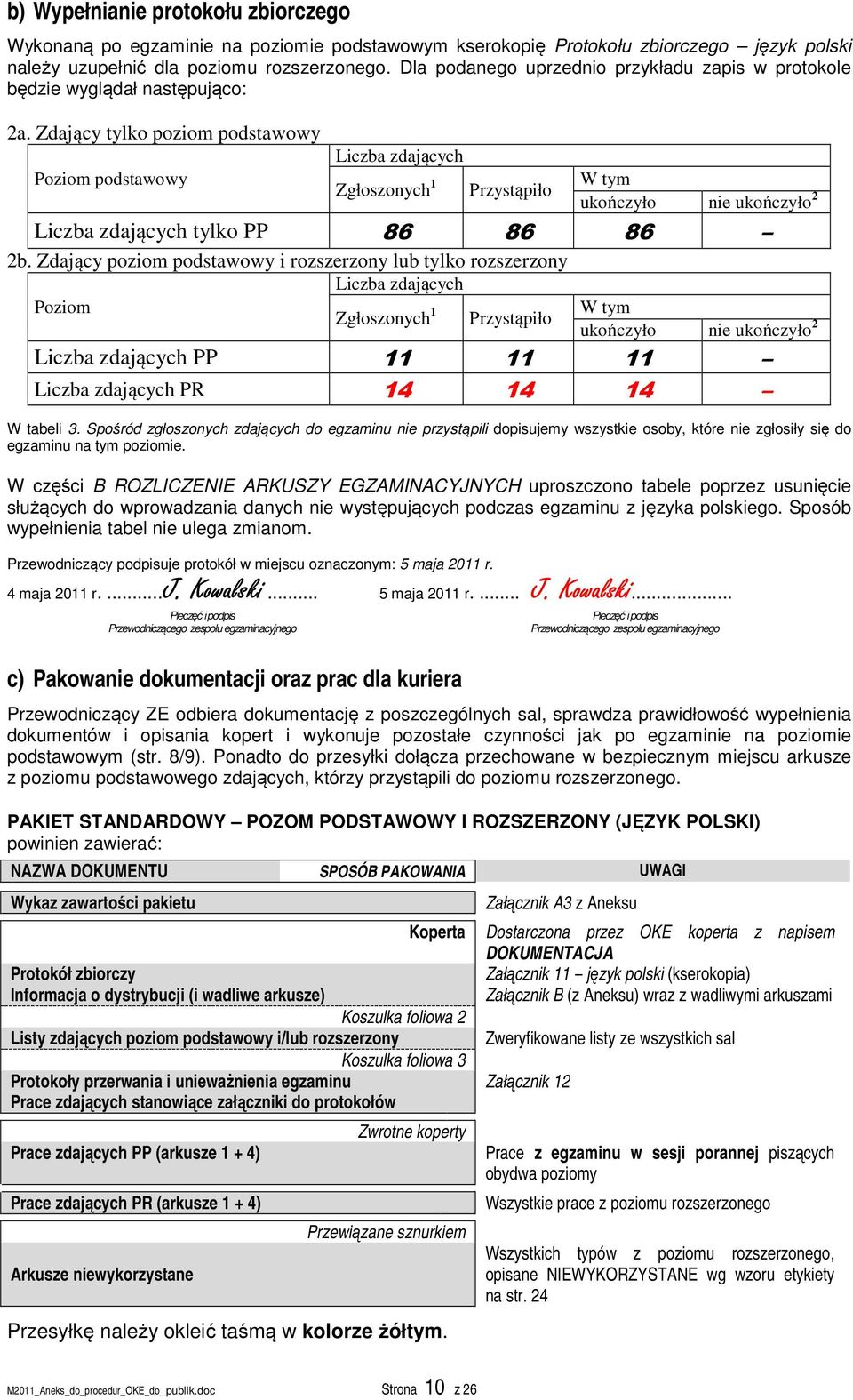 Zdający tylko poziom podstawowy Poziom podstawowy Liczba zdających Zgłoszonych 1 Przystąpiło W tym ukończyło nie ukończyło 2 Liczba zdających tylko PP 86 86 86 2b.