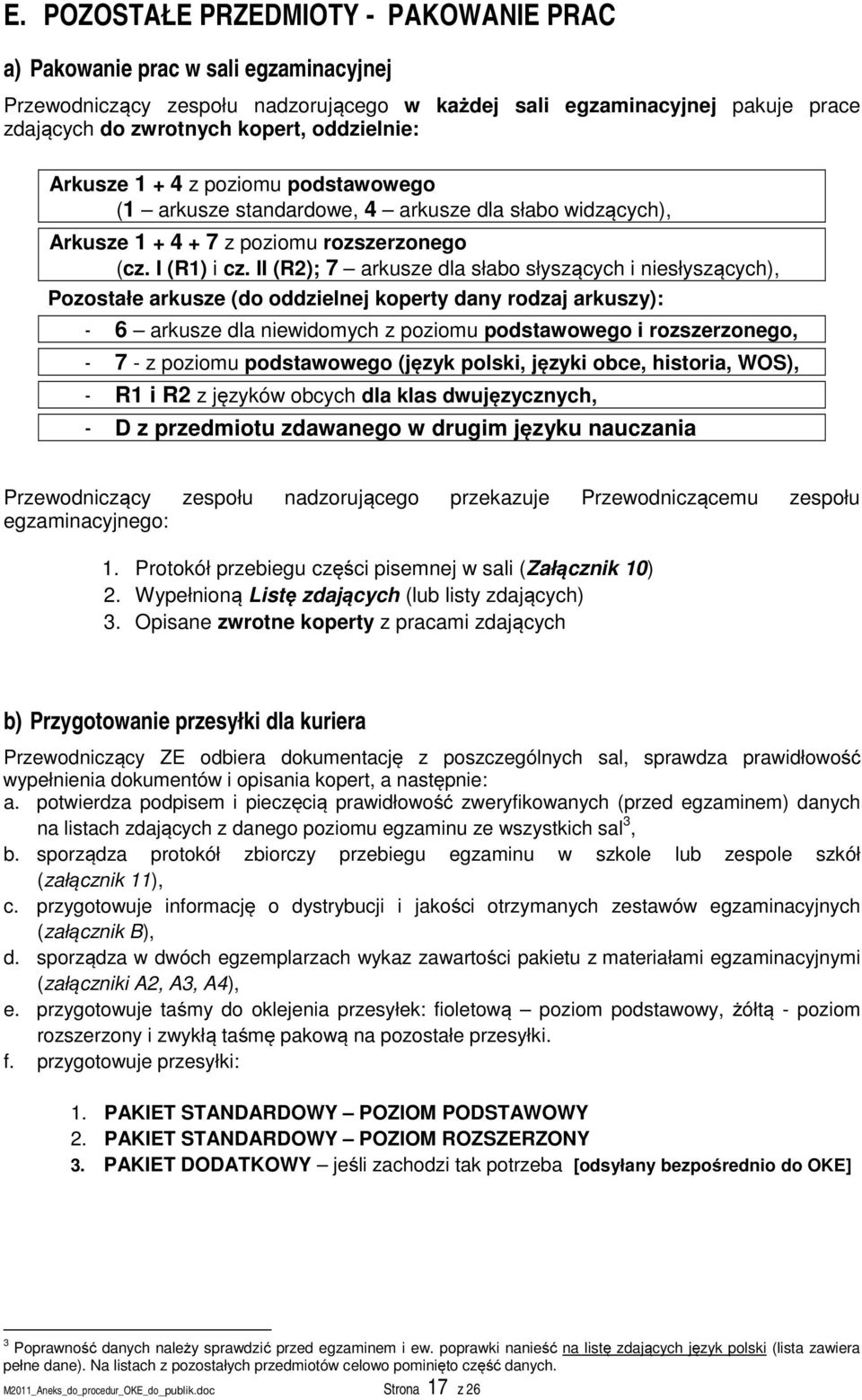 II (R2); 7 arkusze dla słabo słyszących i niesłyszących), Pozostałe arkusze (do oddzielnej koperty dany rodzaj arkuszy): - 6 arkusze dla niewidomych z poziomu podstawowego i rozszerzonego, - 7 - z