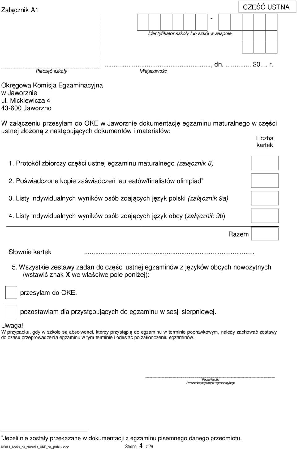 Protokół zbiorczy części ustnej egzaminu maturalnego (załącznik 8) 2. Poświadczone kopie zaświadczeń laureatów/finalistów olimpiad 3.