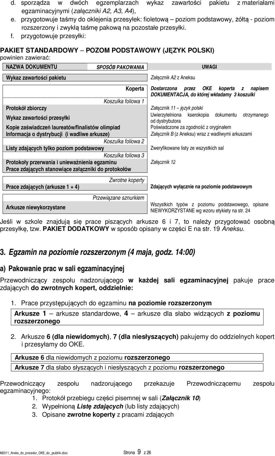 oletową poziom podstawowy, żółtą - poziom rozszerzony i zwykłą taśmę pakową na pozostałe przesyłki. f.