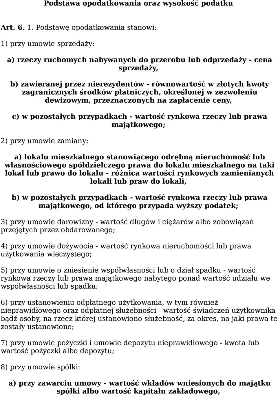 zagranicznych środków płatniczych, określonej w zezwoleniu dewizowym, przeznaczonych na zapłacenie ceny, c) w pozostałych przypadkach - wartość rynkowa rzeczy lub prawa majątkowego; 2) przy umowie