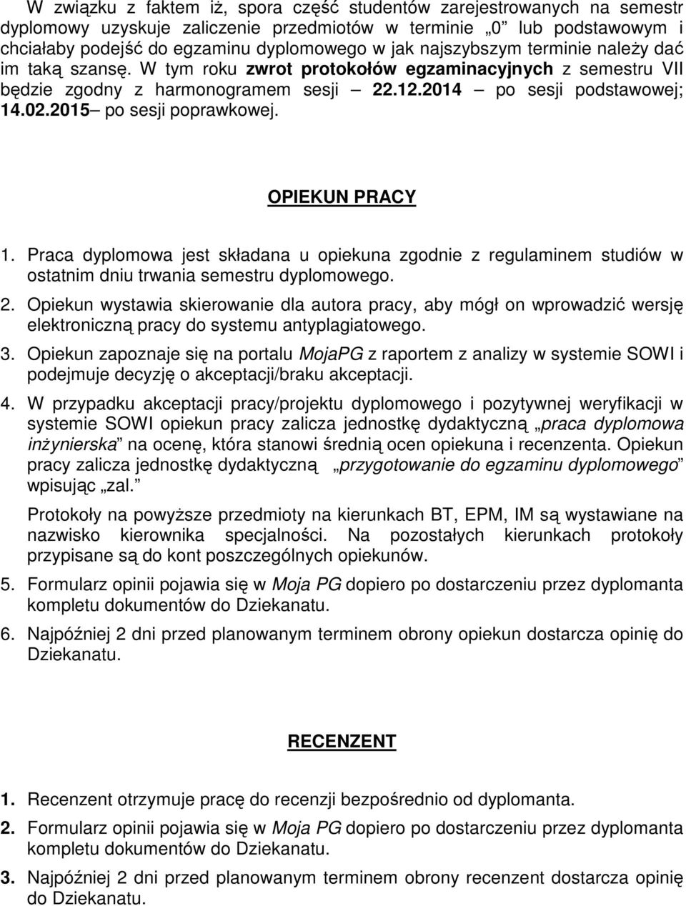 2015 po sesji poprawkowej. OPIEKUN PRACY 1. Praca dyplomowa jest składana u opiekuna zgodnie z regulaminem studiów w ostatnim dniu trwania semestru dyplomowego. 2.