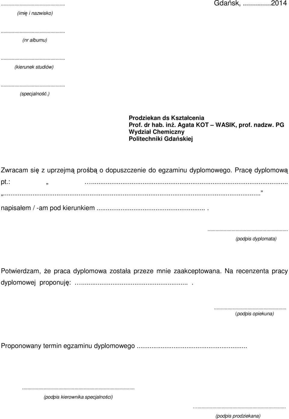 Pracę dyplomową pt.:...... napisałem / -am pod kierunkiem....... (podpis dyplomata) Potwierdzam, że praca dyplomowa została przeze mnie zaakceptowana.