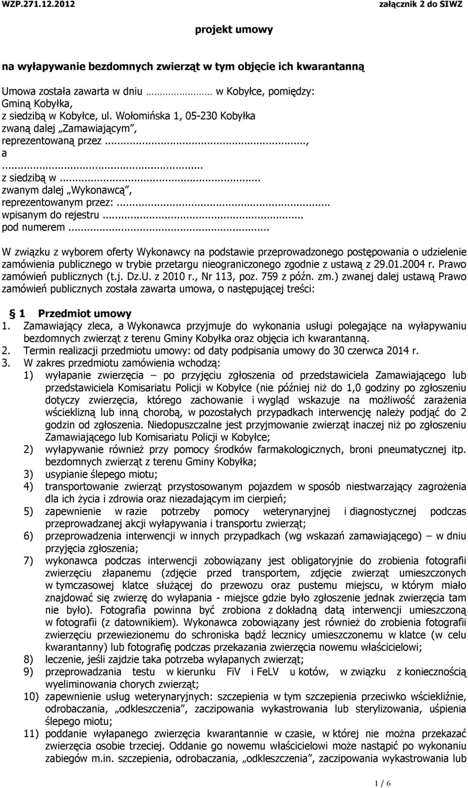 .. W związku z wyborem oferty Wykonawcy na podstawie przeprowadzonego postępowania o udzielenie zamówienia publicznego w trybie przetargu nieograniczonego zgodnie z ustawą z 29.01.2004 r.