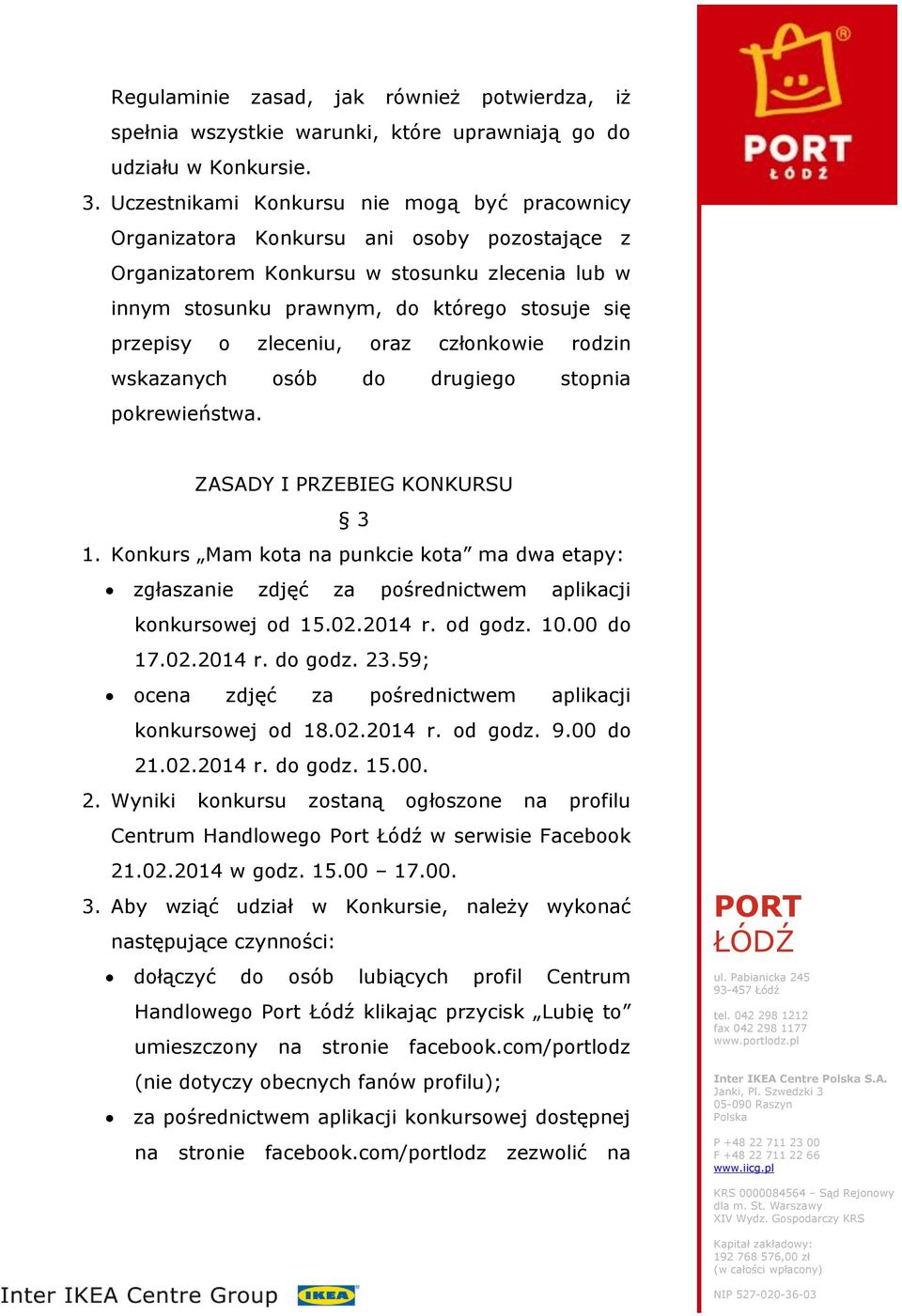 zleceniu, oraz członkowie rodzin wskazanych osób do drugiego stopnia pokrewieństwa. ZASADY I PRZEBIEG KONKURSU 3 1.