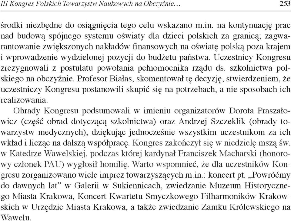 pozycji do budżetu państwa. Uczestnicy Kongresu zrezygnowali z postulatu powołania pełnomocnika rządu ds. szkolnictwa polskiego na obczyźnie.