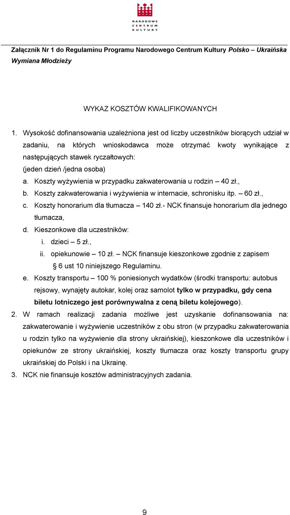 /jedna osoba) a. Koszty wyżywienia w przypadku zakwaterowania u rodzin 40 zł., b. Koszty zakwaterowania i wyżywienia w internacie, schronisku itp. 60 zł., c. Koszty honorarium dla tłumacza 140 zł.