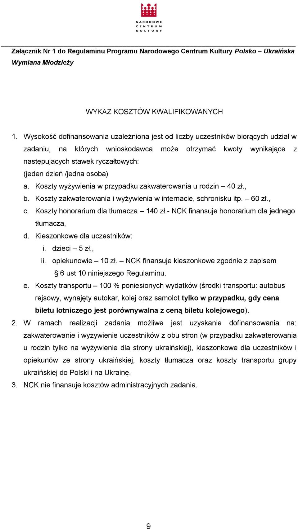 /jedna osoba) a. Koszty wyżywienia w przypadku zakwaterowania u rodzin 40 zł., b. Koszty zakwaterowania i wyżywienia w internacie, schronisku itp. 60 zł., c. Koszty honorarium dla tłumacza 140 zł.