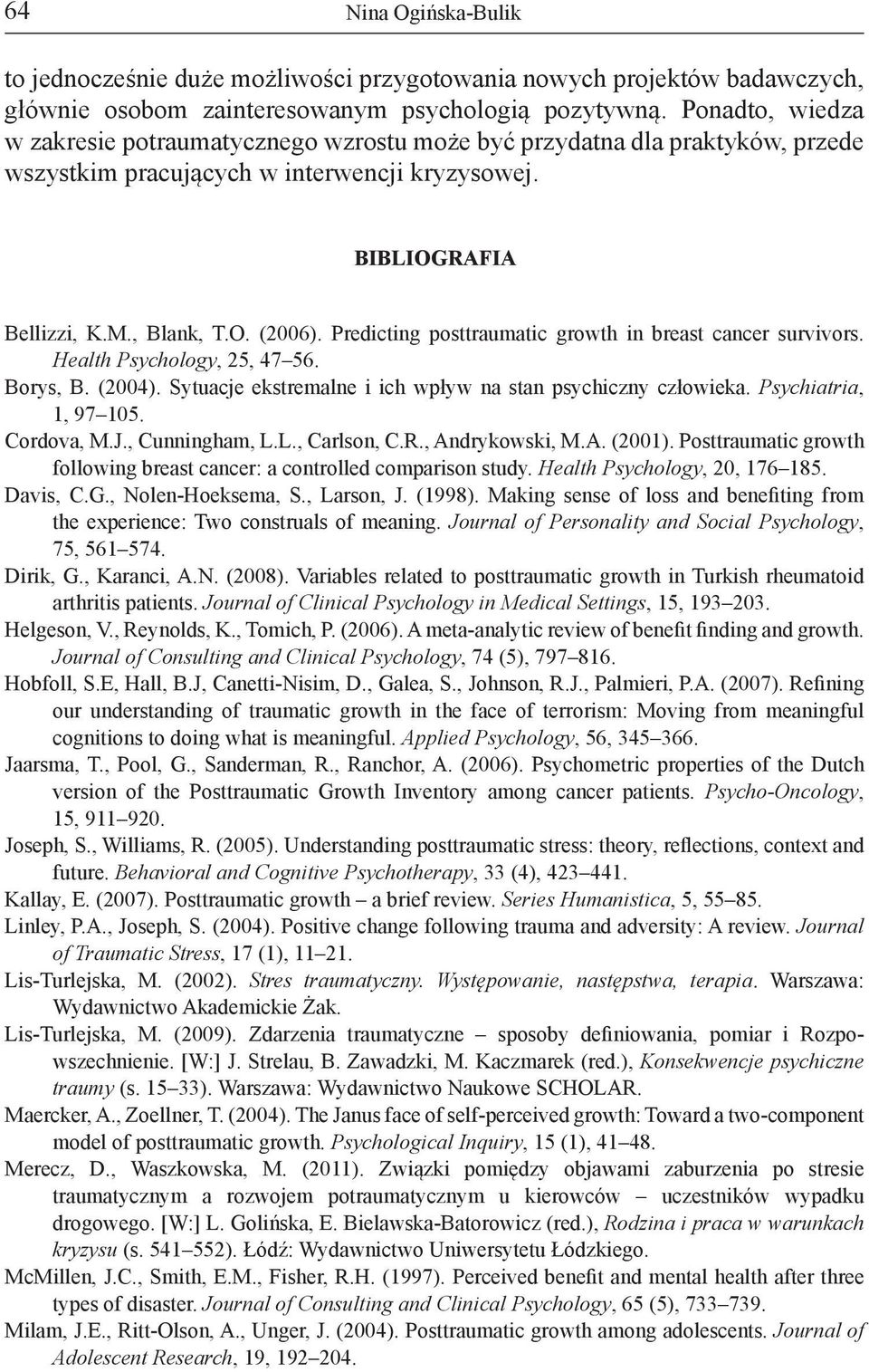 Predicting posttraumatic growth in breast cancer survivors. Health Psychology, 25, 47 56. Borys, B. (2004). Sytuacje ekstremalne i ich wpływ na stan psychiczny człowieka. Psychiatria, 1, 97 105.
