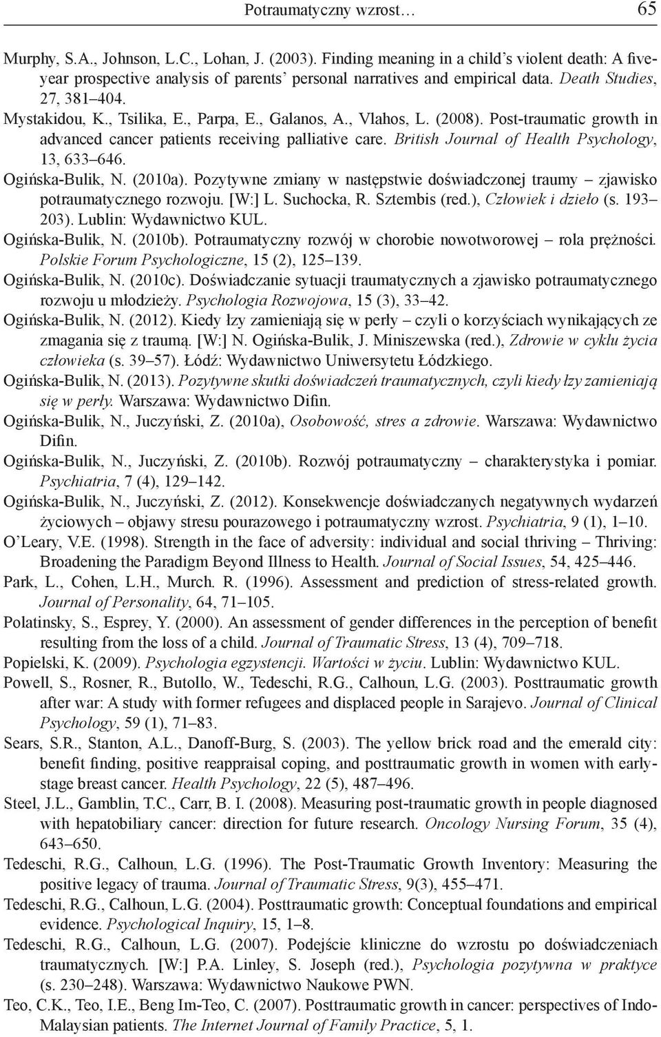 British Journal of Health Psychology, 13, 633 646. Ogińska-Bulik, N. (2010a). Pozytywne zmiany w następstwie doświadczonej traumy zjawisko potraumatycznego rozwoju. [W:] L. Suchocka, R. Sztembis (red.