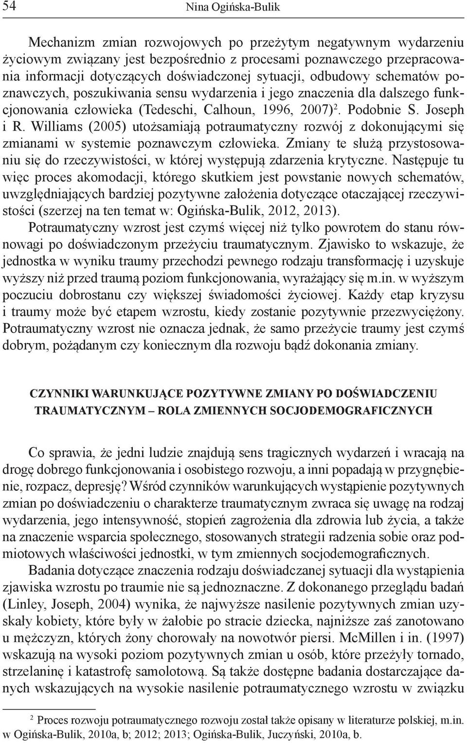 Williams (2005) utożsamiają potraumatyczny rozwój z dokonującymi się zmianami w systemie poznawczym człowieka.