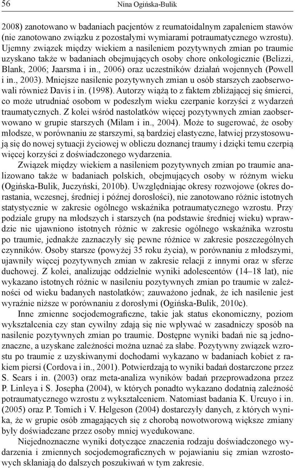 , 2006) oraz uczestników działań wojennych (Powell i in., 2003). Mniejsze nasilenie pozytywnych zmian u osób starszych zaobserwowali również Davis i in. (1998).