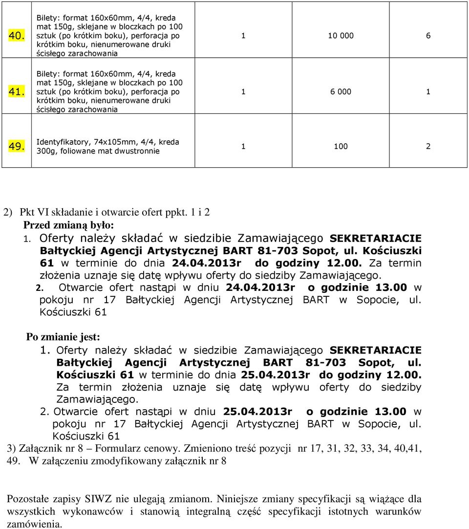 kreda mat 150g, sklejane w bloczkach po 100 sztuk (po krótkim boku), perforacja po krótkim boku, nienumerowane druki ścisłego zarachowania 1 10 000 6 1 6 000 1 49.