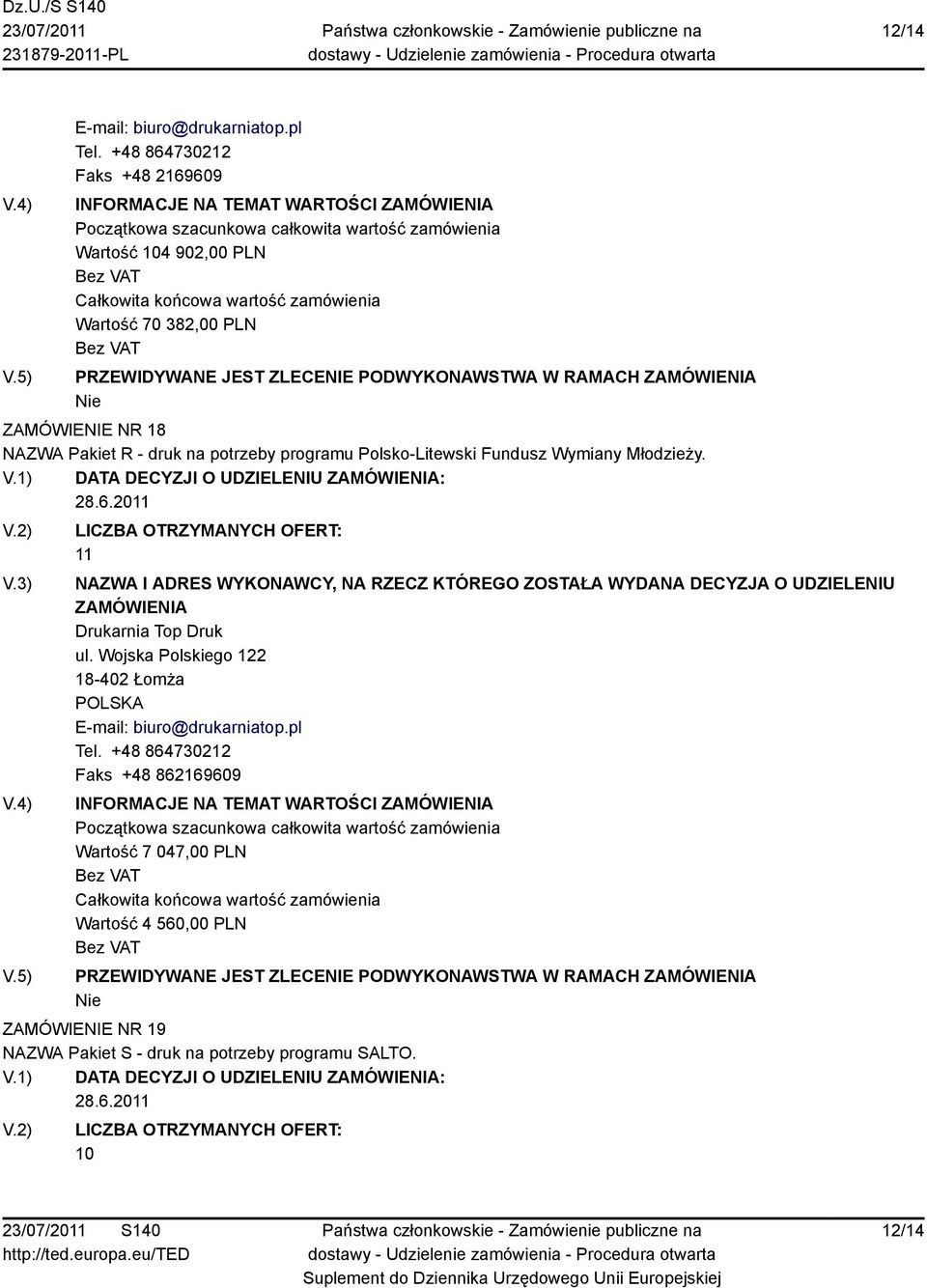 1) DATA DECYZJI O UDZIELENIU : 11 Drukarnia Top Druk INFORMACJE NA TEMAT WARTOŚCI Wartość 7 047,00 PLN Wartość 4 560,00 PLN