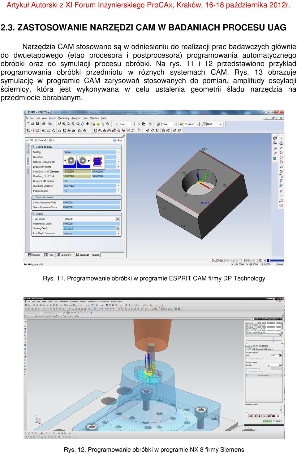 11 i 12 przedstawiono przykład programowania obróbki przedmiotu w różnych systemach CAM. Rys.