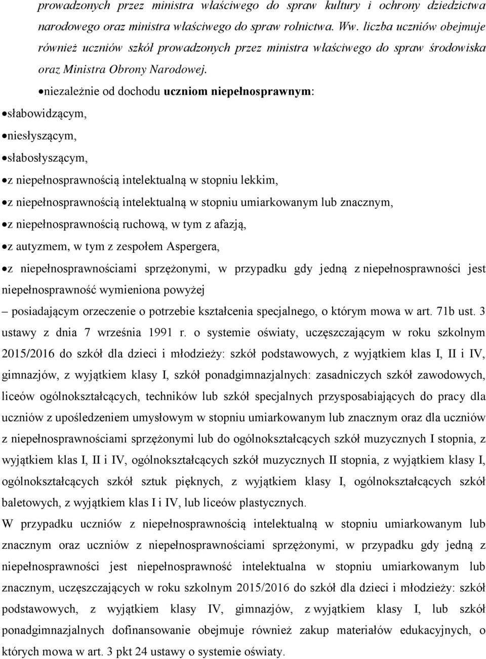 niezależnie od dochodu uczniom niepełnosprawnym: słabowidzącym, niesłyszącym, słabosłyszącym, z niepełnosprawnością intelektualną w stopniu lekkim, z niepełnosprawnością intelektualną w stopniu