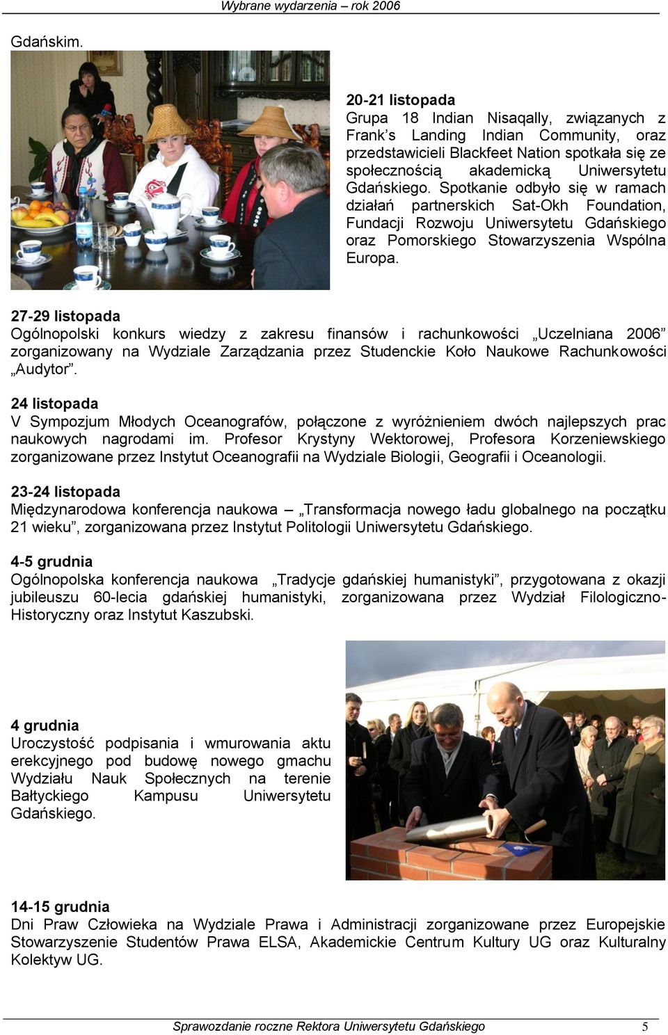 Spotkanie odbyło się w ramach działań partnerskich Sat-Okh Foundation, Fundacji Rozwoju Uniwersytetu Gdańskiego oraz Pomorskiego Stowarzyszenia Wspólna Europa.